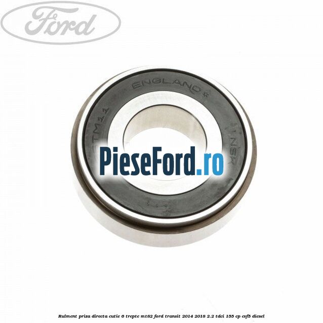 Rulment priza directa cutie 6 trepte MT82 Ford Transit 2014-2018 2.2 TDCi 155 cp CVF5 diesel