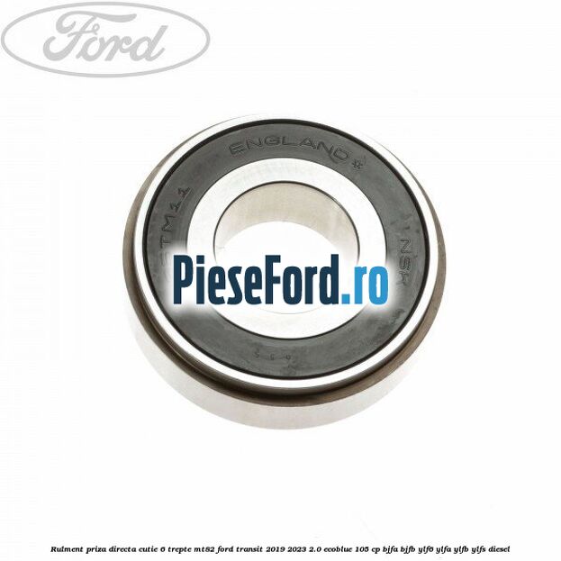 Rulment priza directa cutie 6 trepte MT82 Ford Transit 2019-2023 2.0 EcoBlue 105 cp