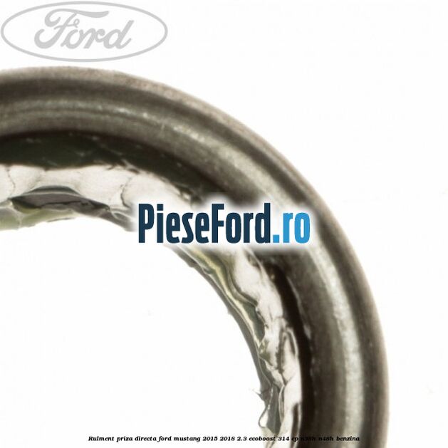 Rulment priza directa Ford Mustang 2015-2018 2.3 EcoBoost 314 cp Rulment priza directa Ford Mustang 2015-2018 2.3 EcoBoost 314 cp N38H, N48H benzina