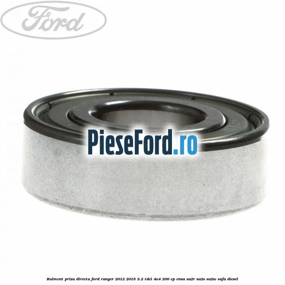 Rulment priza directa Ford Ranger 2012-2015 3.2 TDCi 4x4 200 cp ENSA, SA2R, SA2S, SA2W, SAFA diesel
