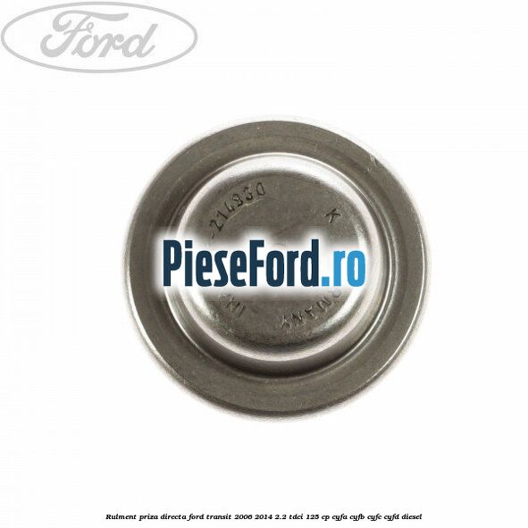 Rulment priza directa Ford Transit 2006-2014 2.2 TDCi 125 cp CYFA, CYFB, CYFC, CYFD diesel