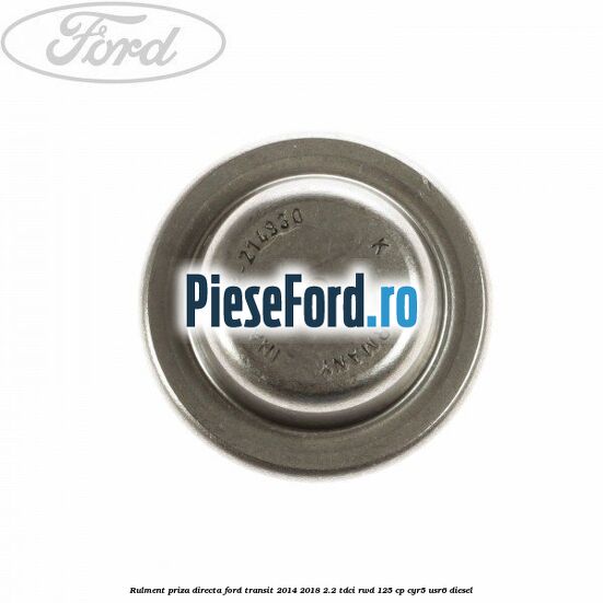 Rulment priza directa Ford Transit 2014-2018 2.2 TDCi RWD 125 cp CYR5, USR6 diesel