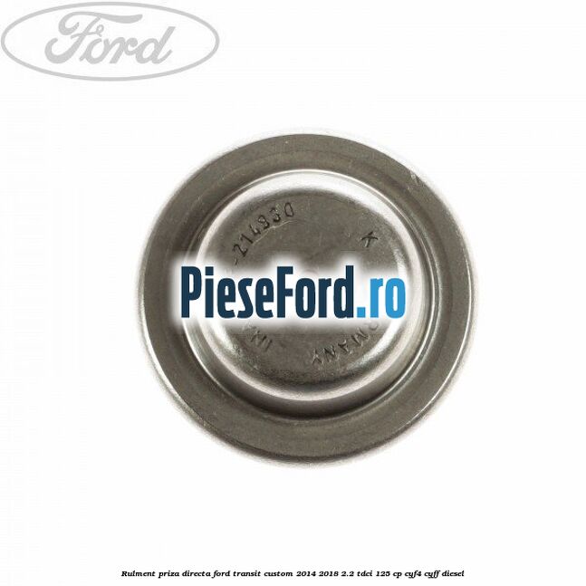 Rulment priza directa Ford Transit Custom 2014-2018 2.2 TDCi 125 cp CYF4, CYFF diesel