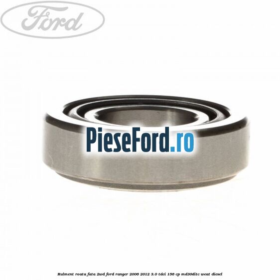 Rulment roata fata 2WD Ford Ranger 2006-2012 3.0 TDCi 156 cp MD30DITC, WEAT diesel