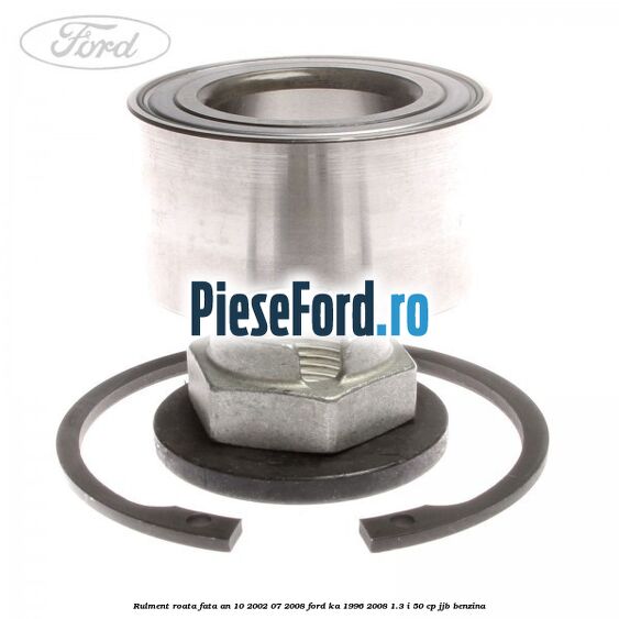 Rulment roata fata an 10/2002-07/2008 Ford Ka 1996-2008 1.3 i 50 cp Rulment roata fata an 10/2002-07/2008 Ford Ka 1996-2008 1.3 i 50 cp JJB benzina