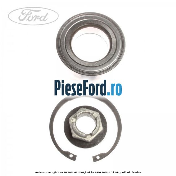 Rulment roata fata an 10/2002-07/2008 Ford Ka 1996-2008 1.6 i 95 cp CDB, CDC benzina