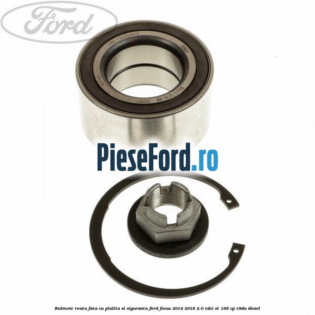 Rulment roata fata cu piulita si siguranta Ford Focus 2014-2018 2.0 TDCi ST 185 cp