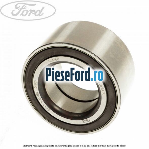 Rulment roata fata cu piulita si siguranta Ford Grand C-Max 2011-2015 2.0 TDCi 115 cp TYDA diesel