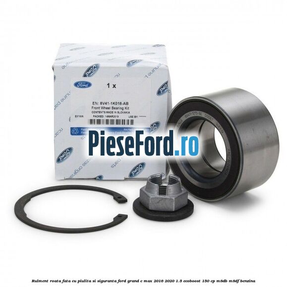 Rulment roata fata cu piulita si siguranta Ford Grand C-Max 2016-2020 1.5 EcoBoost 150 cp M8DB, M8DF benzina