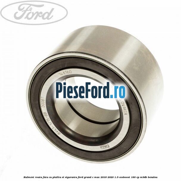 Rulment roata fata cu piulita si siguranta Ford Grand C-Max 2016-2020 1.5 EcoBoost 180 cp Rulment roata fata cu piulita si siguranta Ford Grand C-Max 2016-2020 1.5 EcoBoost 180 cp M9DB benzina