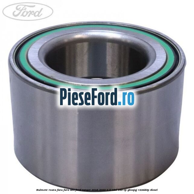 Rulment roata fata fara ABS Ford Ranger 2016-2020 2.2 TDCi 160 cp GBVAJQJ, T22DD0P diesel