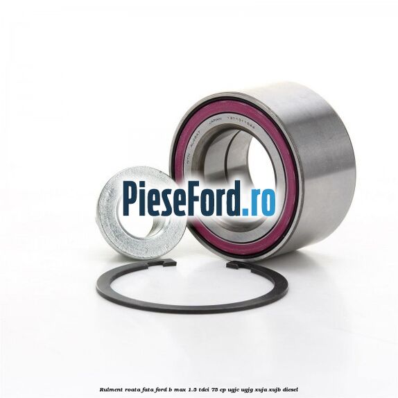 Rulment roata fata Ford B-Max 1.5 TDCi 75 cp Rulment roata fata Ford B-Max 1.5 TDCi 75 cp UGJC, UGJG, XUJA, XUJB diesel