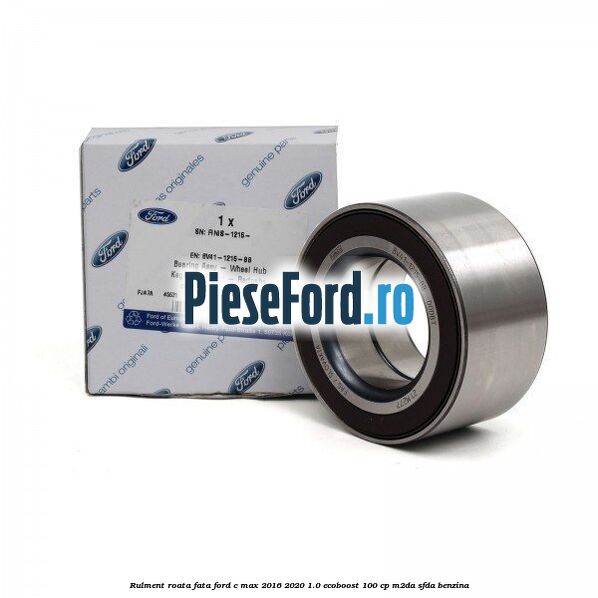 Rulment roata fata Ford C-Max 2016-2020 1.0 EcoBoost 100 cp M2DA, SFDA benzina