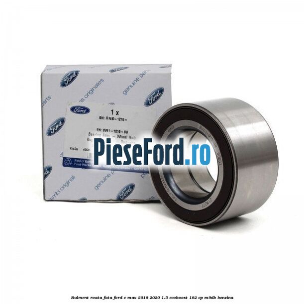 Rulment roata fata Ford C-Max 2016-2020 1.5 EcoBoost 182 cp M9DB benzina