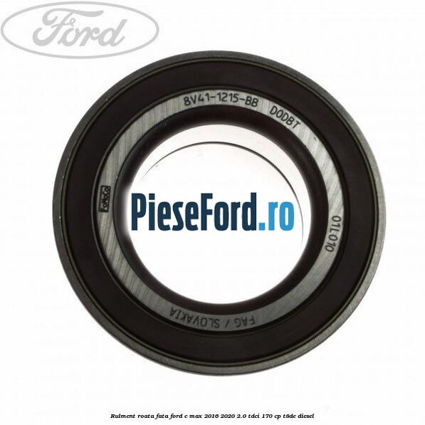 Rulment roata fata Ford C-Max 2016-2020 2.0 TDCi 170 cp T8DE diesel
