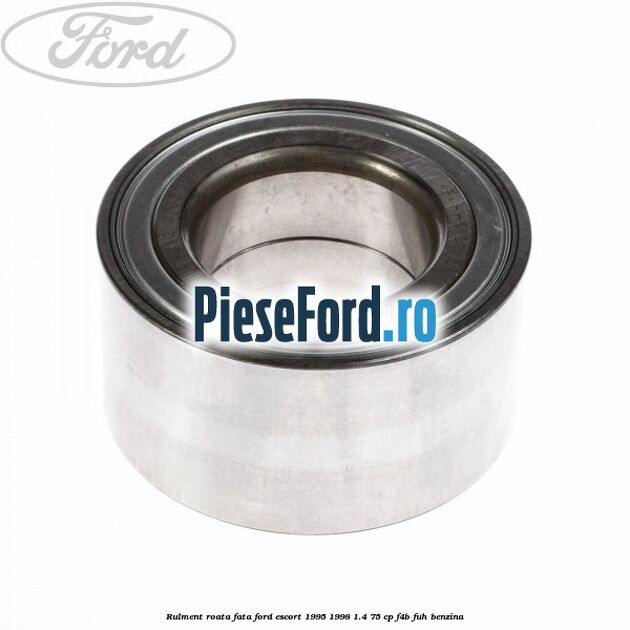 Rulment roata fata Ford Escort 1995-1998 1.4 75 cp Rulment roata fata Ford Escort 1995-1998 1.4 75 cp F4B, FUH benzina