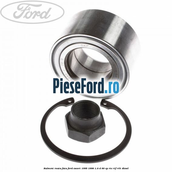 Rulment roata fata Ford Escort 1995-1998 1.8 D 60 cp RTE, RTF, RTH diesel