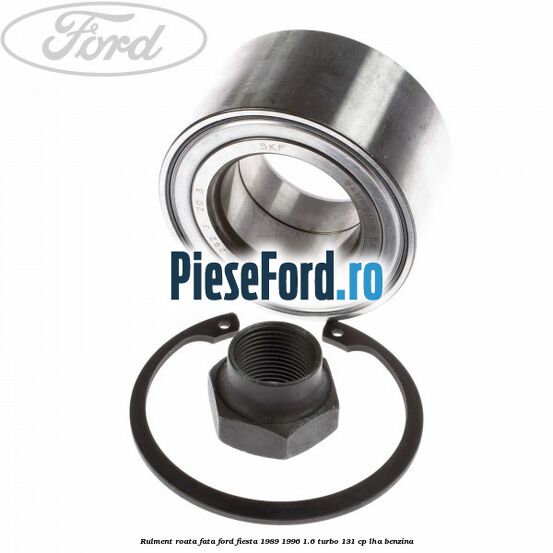 Rulment roata fata Ford Fiesta 1989-1996 1.6 Turbo 131 cp Rulment roata fata Ford Fiesta 1989-1996 1.6 Turbo 131 cp LHA benzina