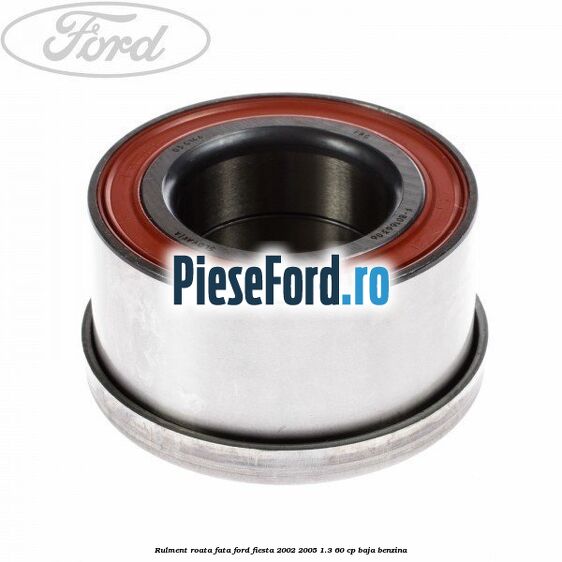 Rulment roata fata Ford Fiesta 2002-2005 1.3 60 cp BAJA benzina