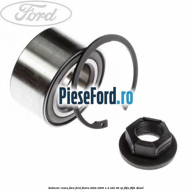 Rulment roata fata Ford Fiesta 2002-2005 1.4 TDCi 68 cp F6JA, F6JB diesel