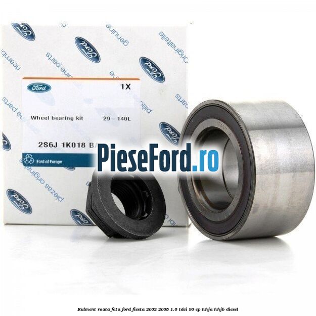 Rulment roata fata Ford Fiesta 2002-2005 1.6 TDCi 90 cp Rulment roata fata Ford Fiesta 2002-2005 1.6 TDCi 90 cp HHJA, HHJB diesel