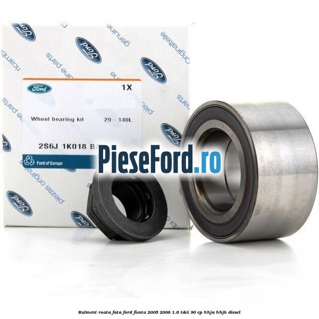 Rulment roata fata Ford Fiesta 2005-2008 1.6 TDCi 90 cp HHJA, HHJB diesel