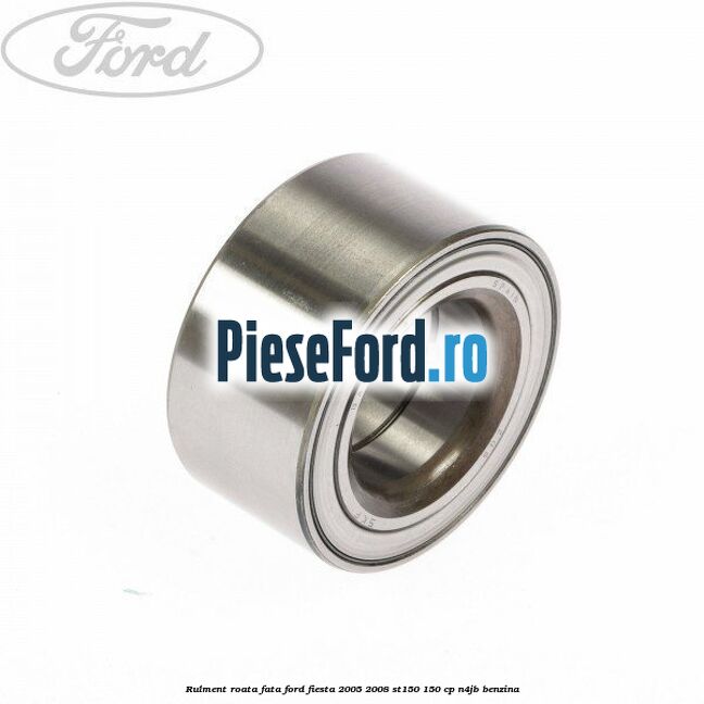 Rulment roata fata Ford Fiesta 2005-2008 ST150 150 cp N4JB benzina
