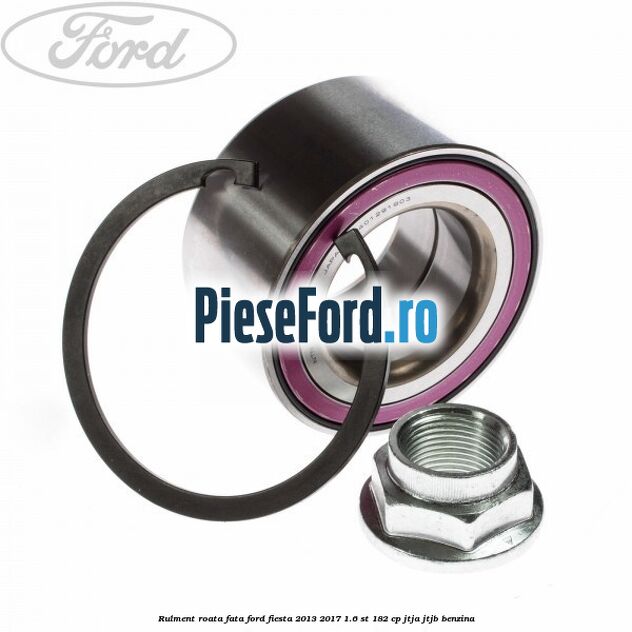 Rulment roata fata Ford Fiesta 2013-2017 1.6 ST 182 cp JTJA, JTJB benzina