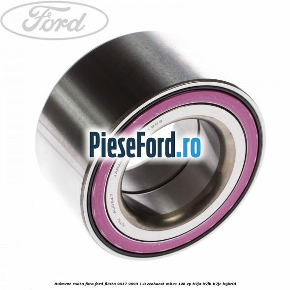 Rulment roata fata Ford Fiesta 2017-2023 1.0 EcoBoost mHEV 125 cp B7JA, B7JB, B7JC Hybrid