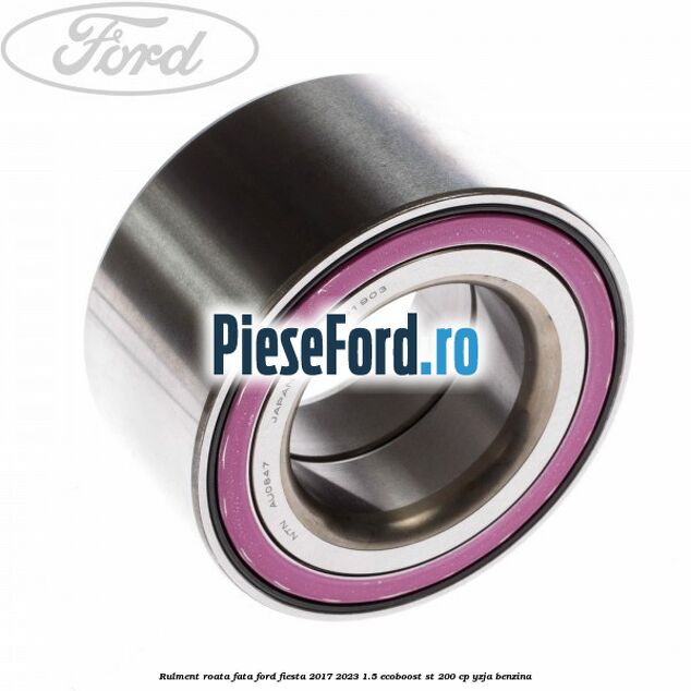 Rulment roata fata Ford Fiesta 2017-2023 1.5 EcoBoost ST 200 cp YZJA benzina