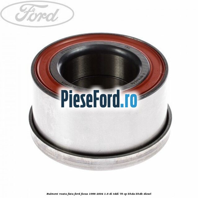 Rulment roata fata Ford Focus 1998-2004 1.8 DI/TDDi 75 cp BHDA, BHDB diesel