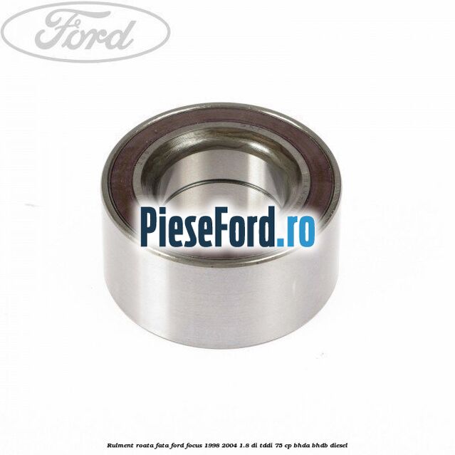 Rulment roata fata Ford Focus 1998-2004 1.8 DI/TDDi 75 cp BHDA, BHDB diesel