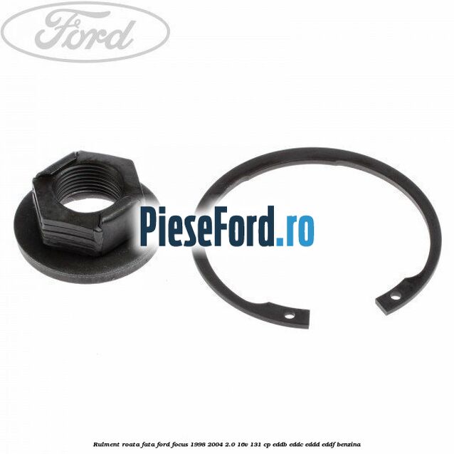 Rulment roata fata Ford Focus 1998-2004 2.0 16V 131 cp Rulment roata fata Ford Focus 1998-2004 2.0 16V 131 cp EDDB, EDDC, EDDD, EDDF benzina