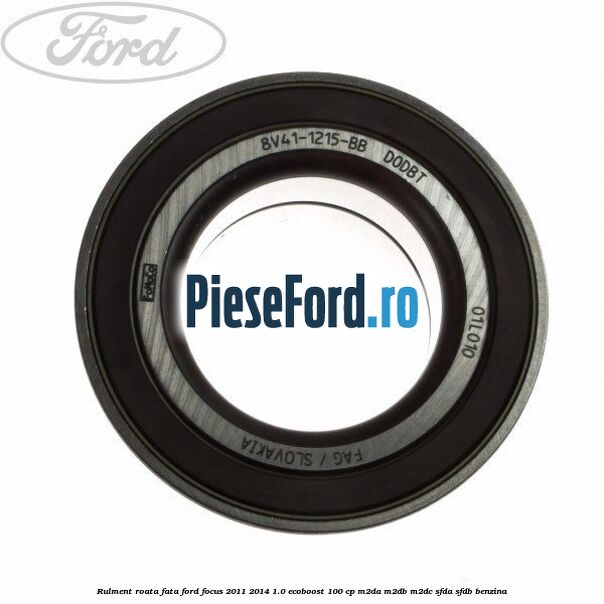 Rulment roata fata Ford Focus 2011-2014 1.0 EcoBoost 100 cp M2DA, M2DB, M2DC, SFDA, SFDB benzina