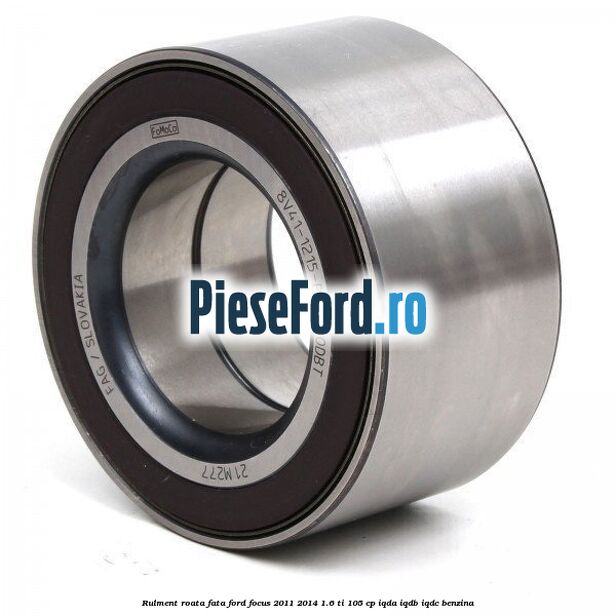 Rulment roata fata Ford Focus 2011-2014 1.6 Ti 105 cp