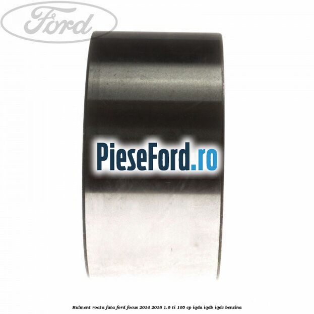 Rulment roata fata Ford Focus 2014-2018 1.6 Ti 105 cp IQDA, IQDB, IQDC benzina