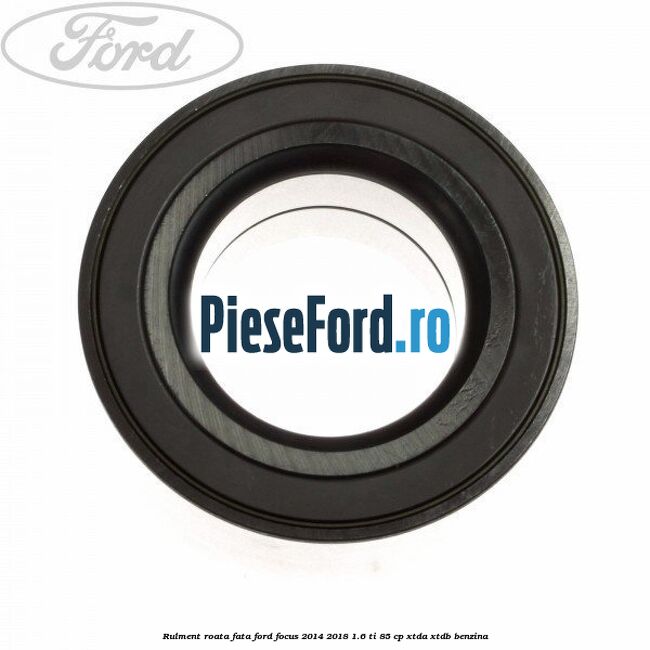 Rulment roata fata Ford Focus 2014-2018 1.6 Ti 85 cp XTDA, XTDB benzina