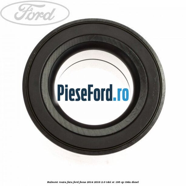Rulment roata fata Ford Focus 2014-2018 2.0 TDCi ST 185 cp T8DA diesel