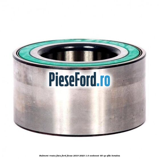Rulment roata fata Ford Focus 2019-2023 1.0 EcoBoost 85 cp Rulment roata fata Ford Focus 2019-2023 1.0 EcoBoost 85 cp SFDC benzina