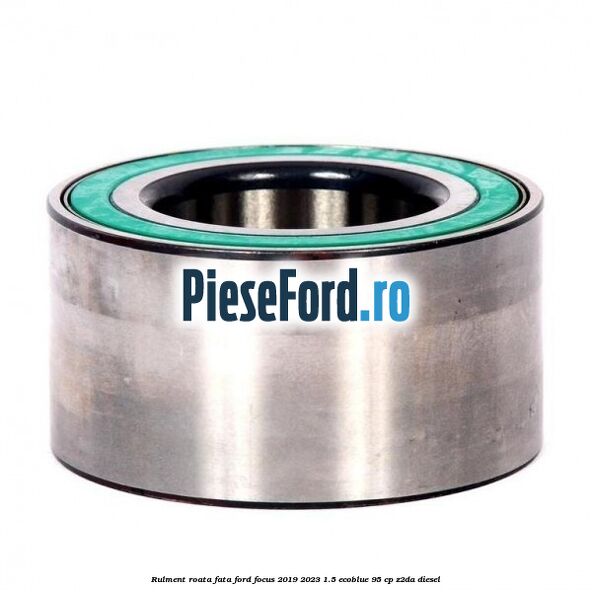 Rulment roata fata Ford Focus 2019-2023 1.5 EcoBlue 95 cp Rulment roata fata Ford Focus 2019-2023 1.5 EcoBlue 95 cp Z2DA diesel