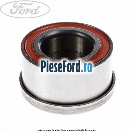 Rulment roata fata Ford Fusion 1.4 80 cp FXJA, FXJB, FXJC benzina