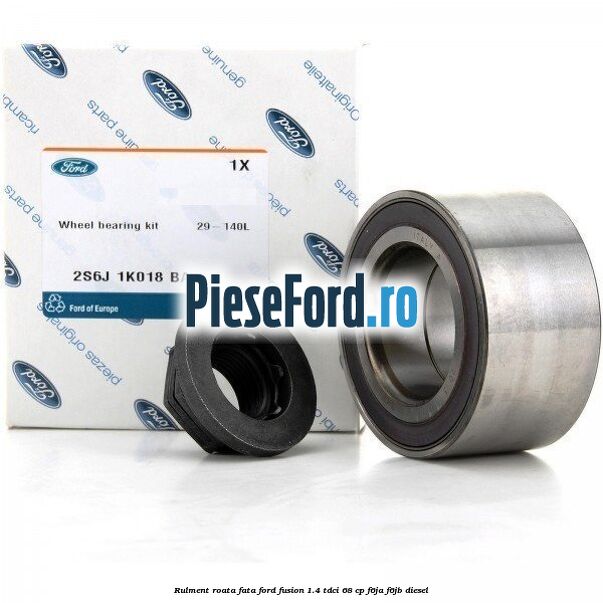 Rulment roata fata Ford Fusion 1.4 TDCi 68 cp Rulment roata fata Ford Fusion 1.4 TDCi 68 cp F6JA, F6JB diesel