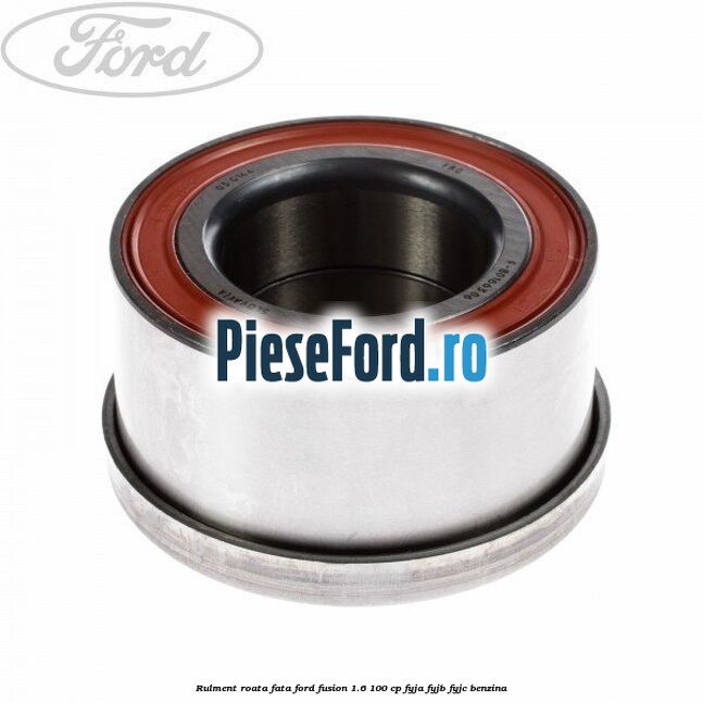 Rulment roata fata Ford Fusion 1.6 100 cp FYJA, FYJB, FYJC benzina