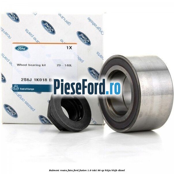 Rulment roata fata Ford Fusion 1.6 TDCi 90 cp Rulment roata fata Ford Fusion 1.6 TDCi 90 cp HHJA, HHJB diesel