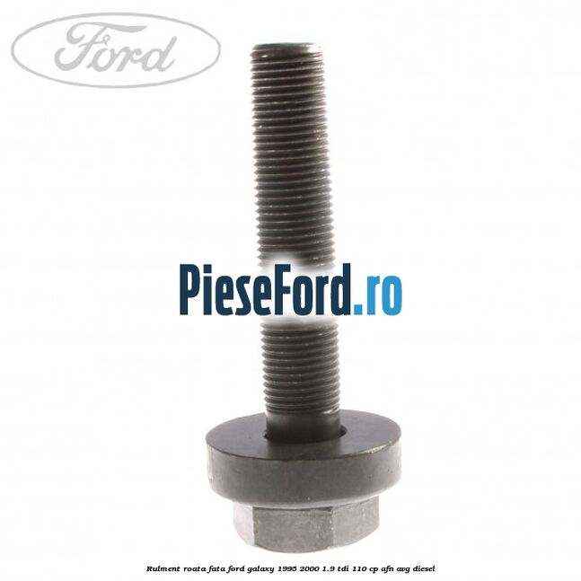 Rulment roata fata Ford Galaxy 1995-2000 1.9 TDI 110 cp AFN, AVG diesel