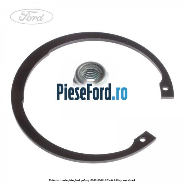 Rulment roata fata Ford Galaxy 2000-2006 1.9 TDI 130 cp Rulment roata fata Ford Galaxy 2000-2006 1.9 TDI 130 cp ASZ diesel