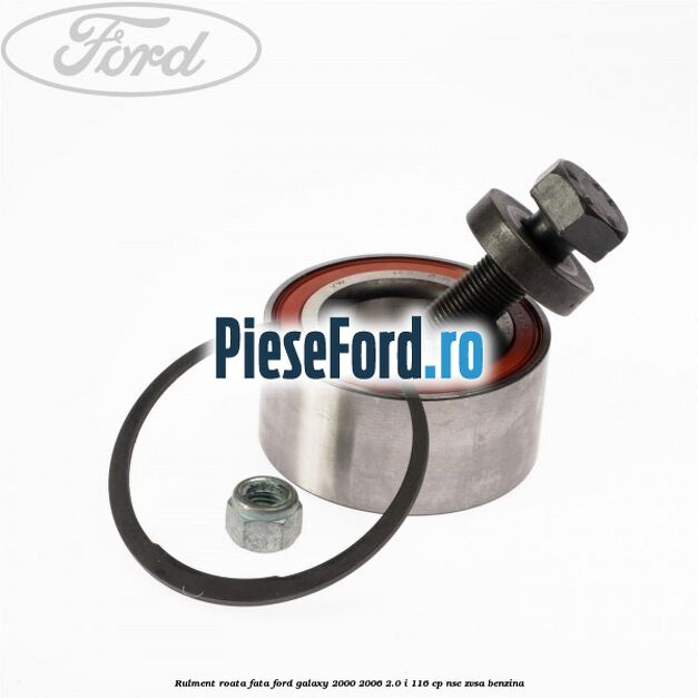 Rulment roata fata Ford Galaxy 2000-2006 2.0 i 116 cp Rulment roata fata Ford Galaxy 2000-2006 2.0 i 116 cp NSE, ZVSA benzina