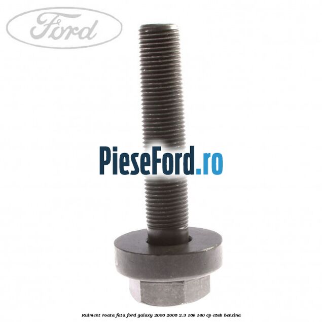 Rulment roata fata Ford Galaxy 2000-2006 2.3 16V 140 cp E5SB benzina