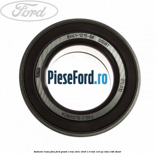 Rulment roata fata Ford Grand C-Max 2011-2015 1.6 TDCi 115 cp T1DA, T1DB diesel