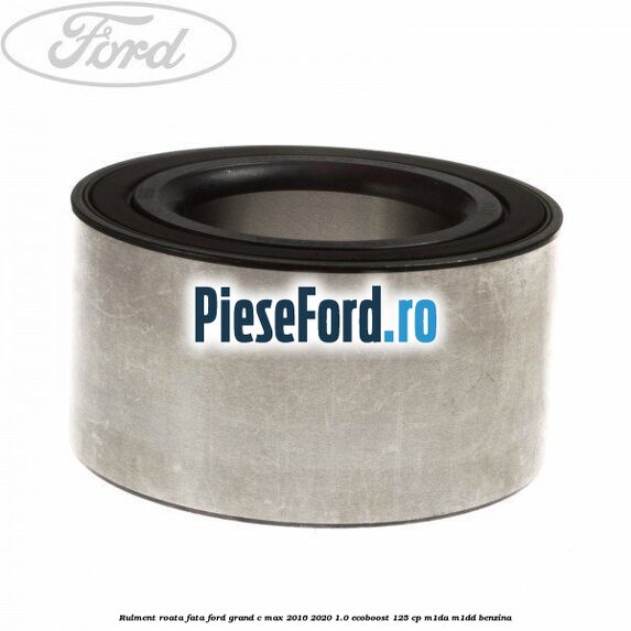 Rulment roata fata Ford Grand C-Max 2016-2020 1.0 EcoBoost 125 cp M1DA, M1DD benzina